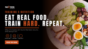 Eat Real Food, Train Hard, Repeat | Baxter Basics